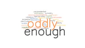 What is another word for oddly .